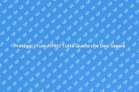 Assicurare Affitti: Guida per Proprietari
