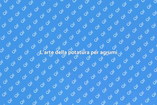 Potatura: chiave per agrumi produttivi