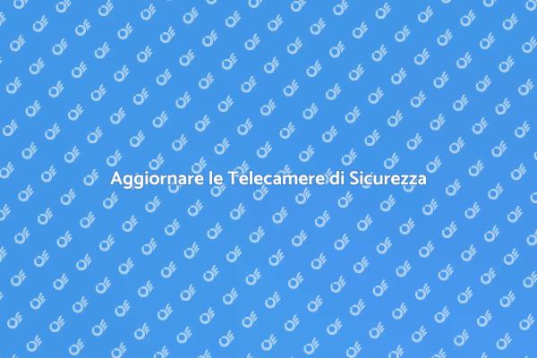 Sostituzione Telecamere di Sicurezza
