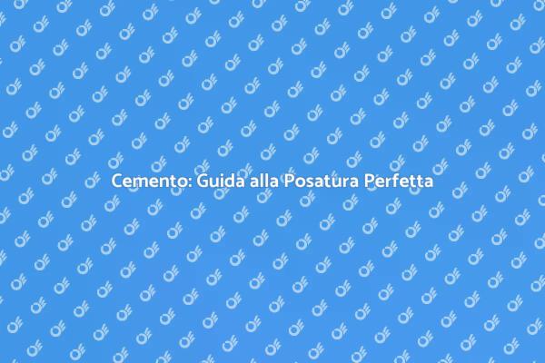 Posare Cemento: Guida Pratica e Vantaggi