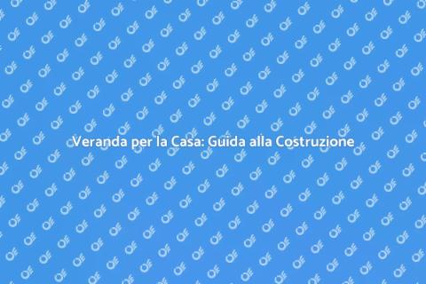 Costruire una Veranda per la Casa