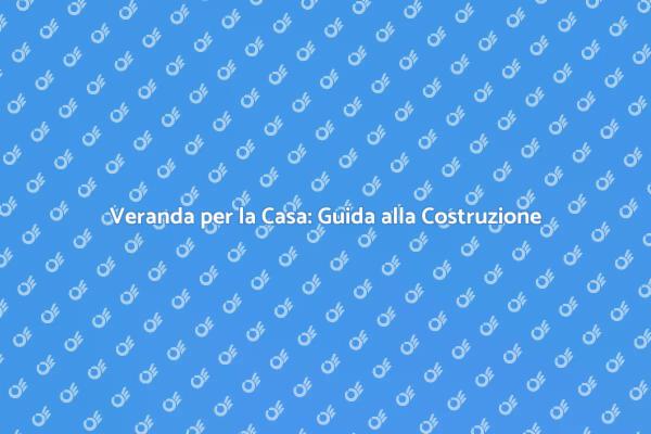 Come Costruire una Veranda per Casa