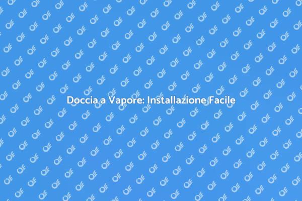 Installa la Tua Doccia a Vapore Oggi