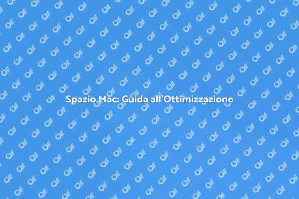 Ottimizza il Tuo Spazio su Mac