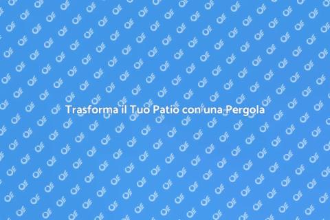Copertura a Pergola per il Tuo Patio