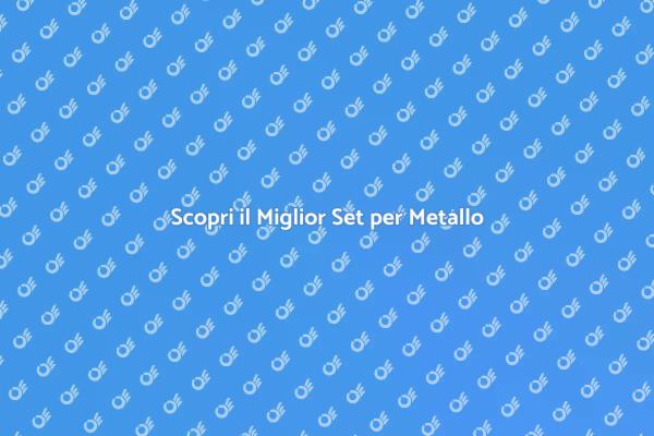 Lavorazione del Metallo: Guida ai Set