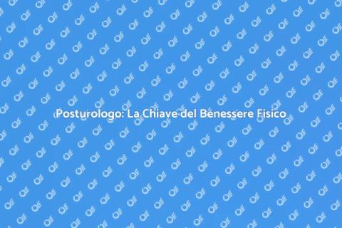 Posturologo: Migliora il Tuo Benessere