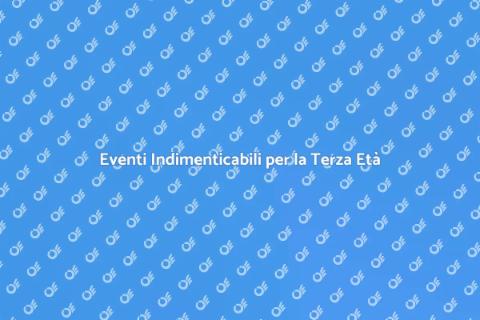 Organizzare Eventi per la Terza Età