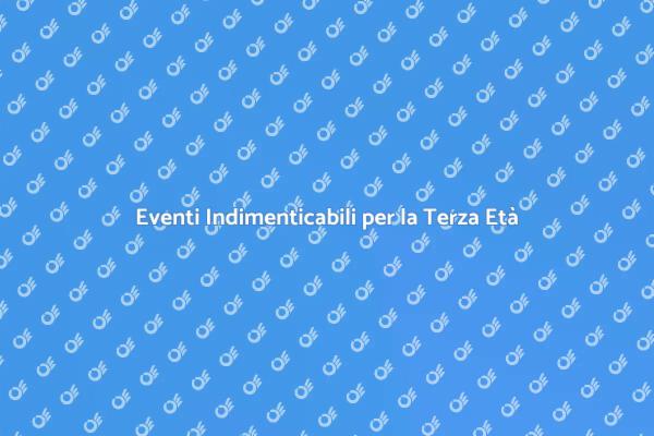 Come Creare Eventi per la Terza Età