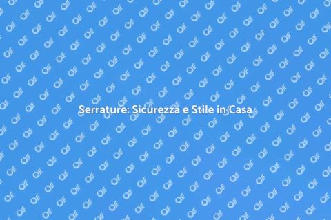 Installazione Serrature Sicure e Stile