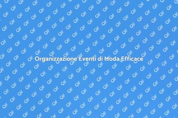 Eventi di Moda: La Chiave del Successo
