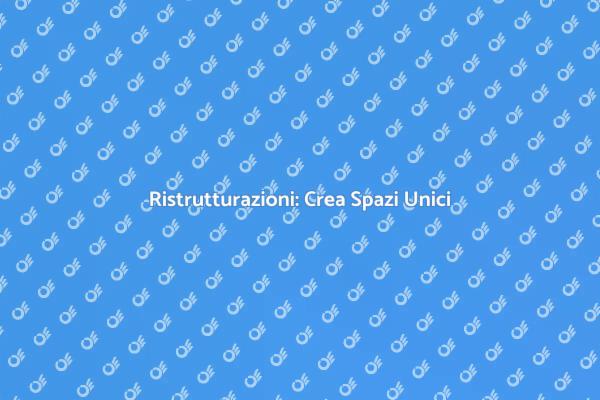 Ristrutturare: Il Tuo Sogno Diventa Realtà
