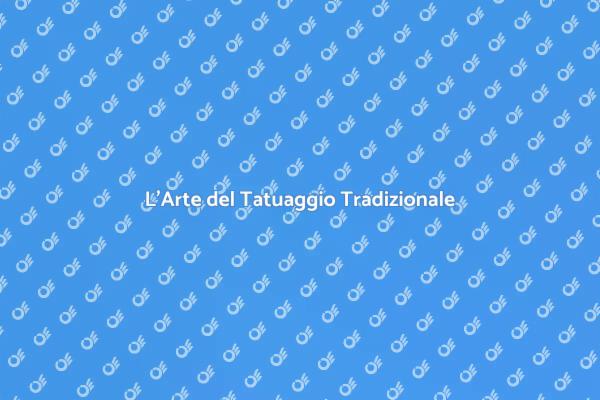 L'importanza del Tatuaggio Tradizionale
