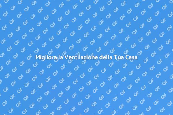 Rinnova la Ventilazione per il Benessere