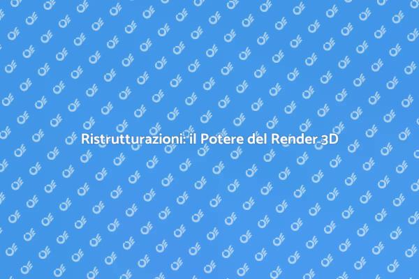 La Magia del Render 3D per Ristrutturare