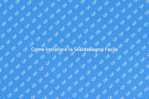 Installare Scaldabagno: Guida Completa