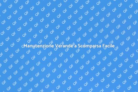 Verande a Scomparsa: Guida alla Manutenzione