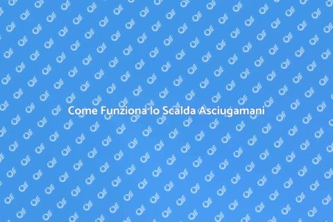 Funzionamento Scalda Asciugamani