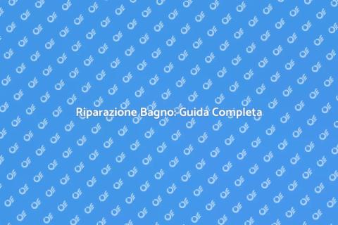 Riparare il Bagno: Soluzioni Efficaci