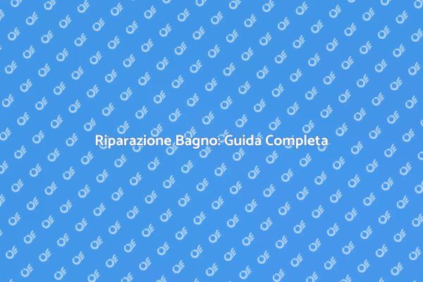 Riparazioni Bagno: Consigli Utili