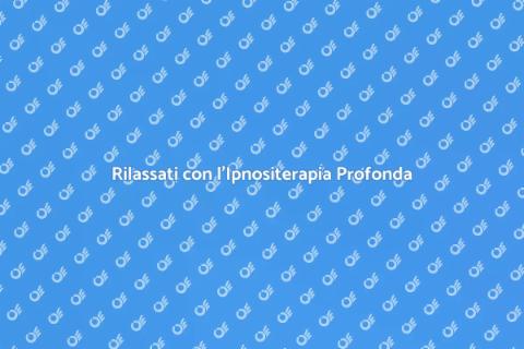 Ipnositerapia per Rilassamento Profondo