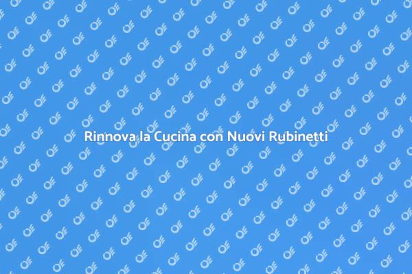 Trasforma la Tua Cucina con Rubinetti Nuovi