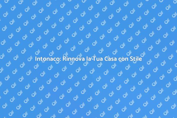 Ristrutturazioni: Importanza dell'Intonaco
