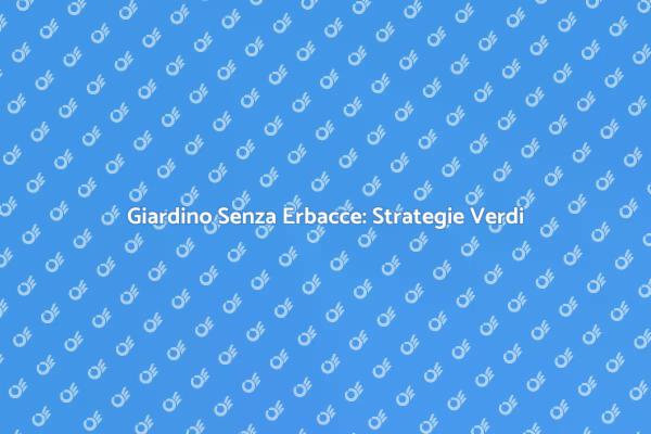 Combatti le Erbacce nel Tuo Giardino