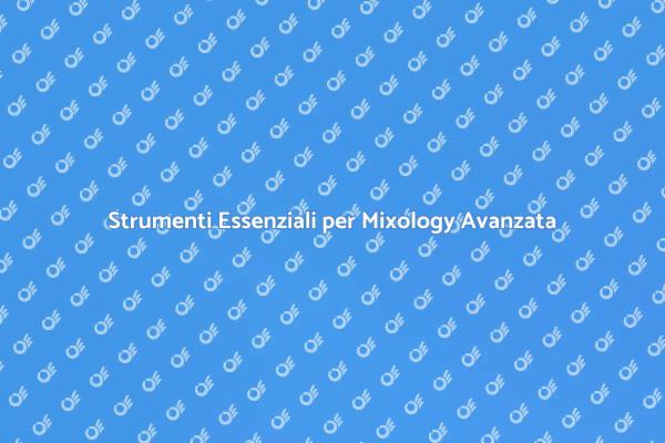 Mixology: Attrezzatura per Cocktail Unici