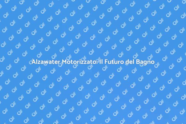 Rivoluziona il Tuo Bagno con Alzawater Motorizzato