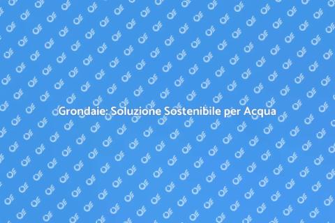 Grondaie per Raccolta Acque Sostenibili