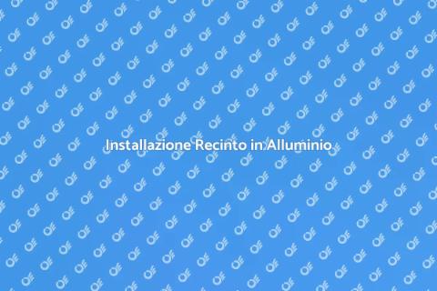 Recinto in Alluminio: Guida all'Installazione