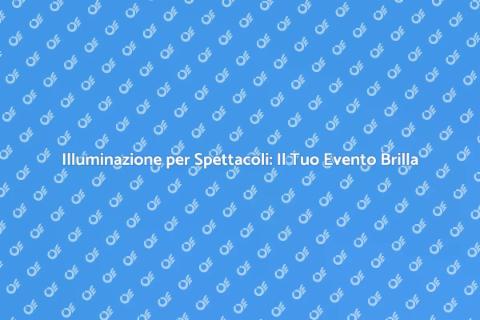Illuminazione Temporanea per Eventi