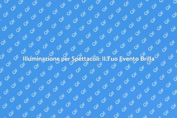 Trasforma il Tuo Evento con Illuminazione