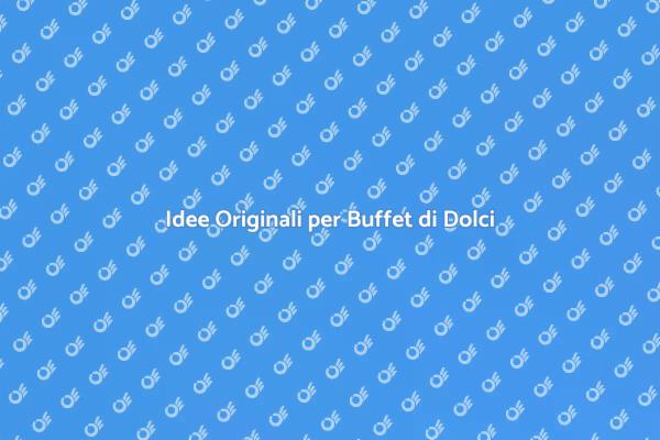 Buffet di Dolci: Spunti Unici e Creativi