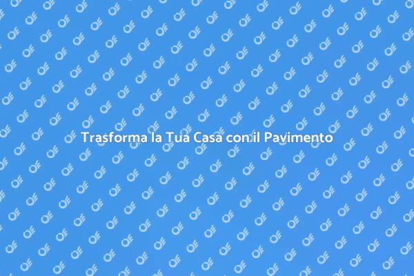 Ristruttura il Tuo Pavimento Oggi!