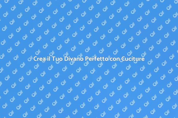 Realizza il Tuo Divano Ideale