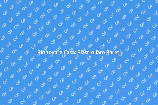Tecniche e Stili per Piastrellare Pareti