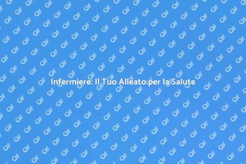 Infermiere Professionale: Salute e Benessere