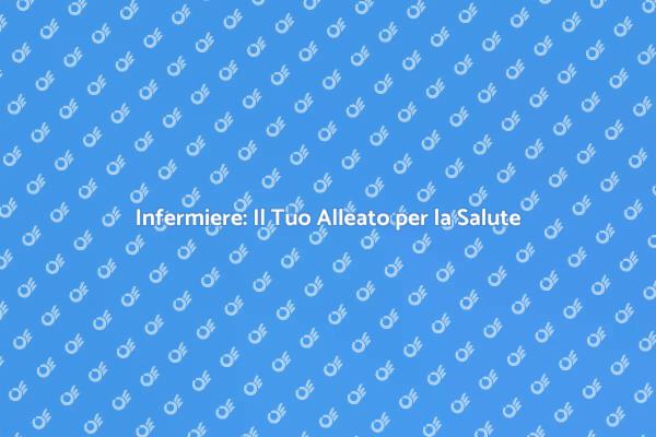 Infermiere Professionale: La Chiave del Benessere