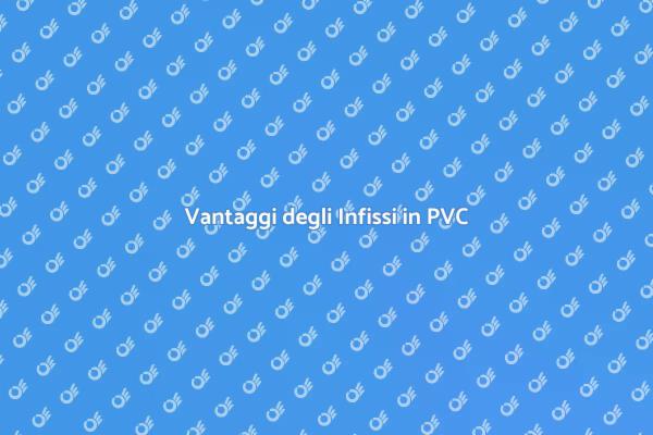 Perché Scegliere Infissi in PVC?