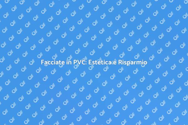 Vantaggi del Rivestimento in PVC