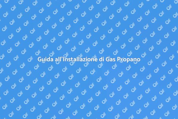 Serbatoio Gas Propano: Come Installarlo