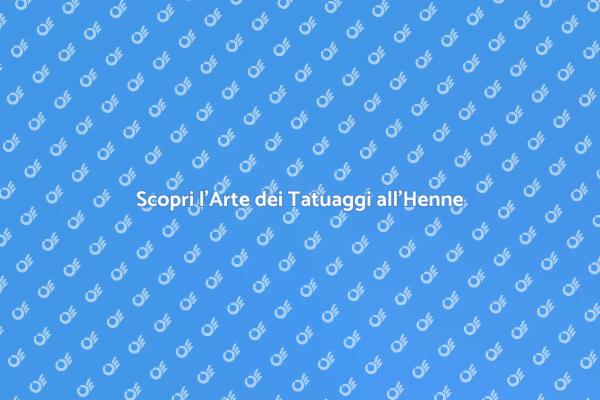 Tatuaggi all'Henne: Scopri la Magia