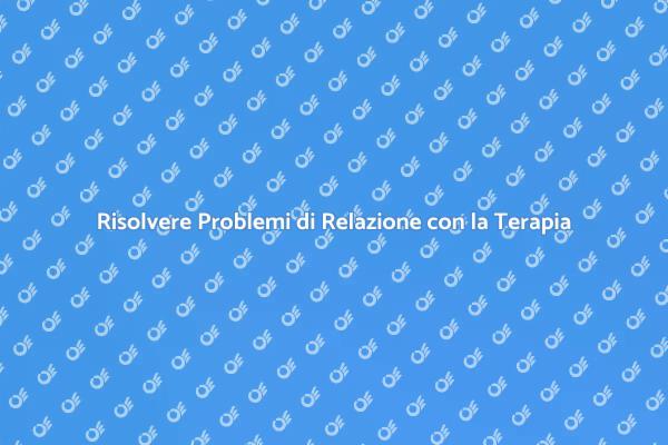 Costruisci Relazioni Sane con la Terapia