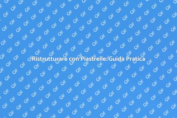 Piastrelle: Stile e Funzionalità nella Casa