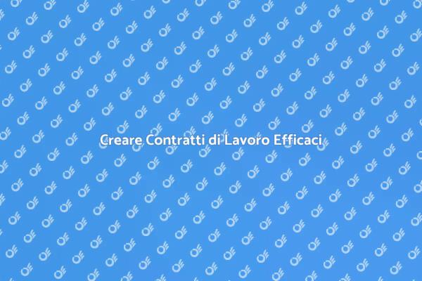 Contratti di Lavoro: Fondamentali per il Successo