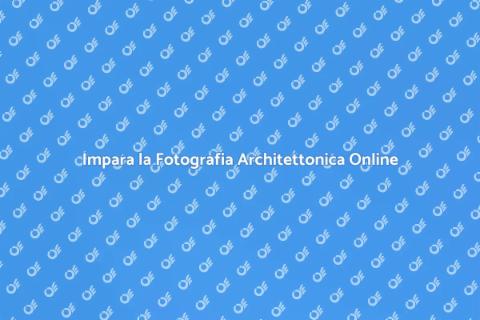 Corso Online di Fotografia Architettonica