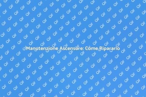 Riparare l'Ascensore: Guida Pratica