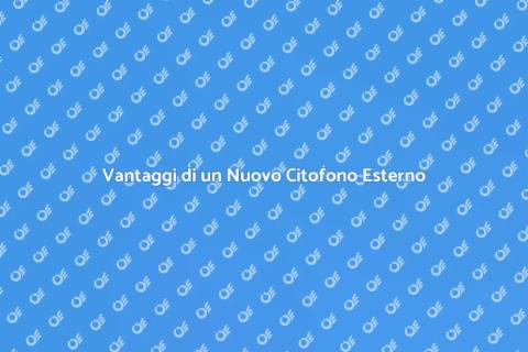 Sostituzione Citofono Esterno Sicuro